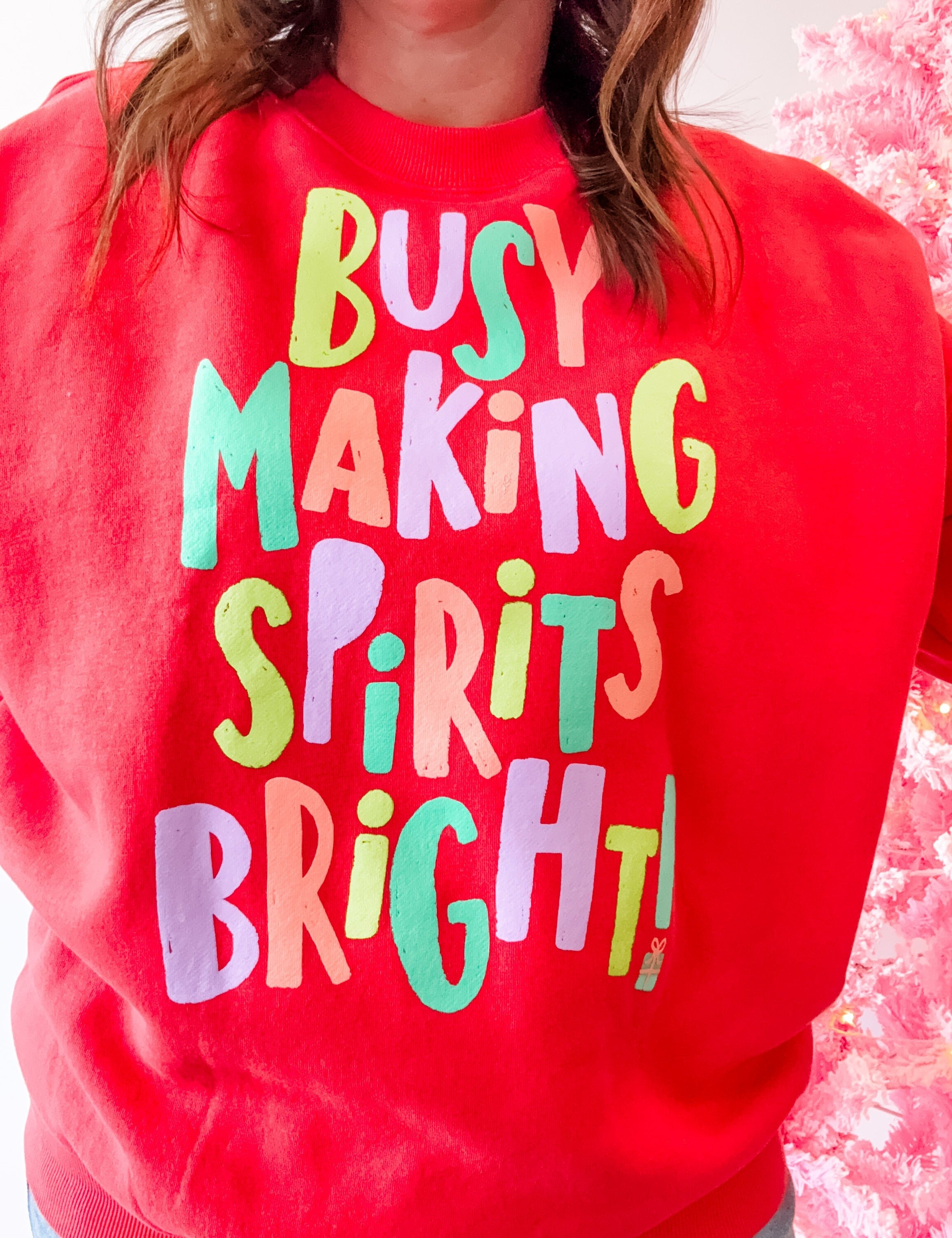 Busy Making Spirits Bright Sweatshirt - Just a Small Town Girl