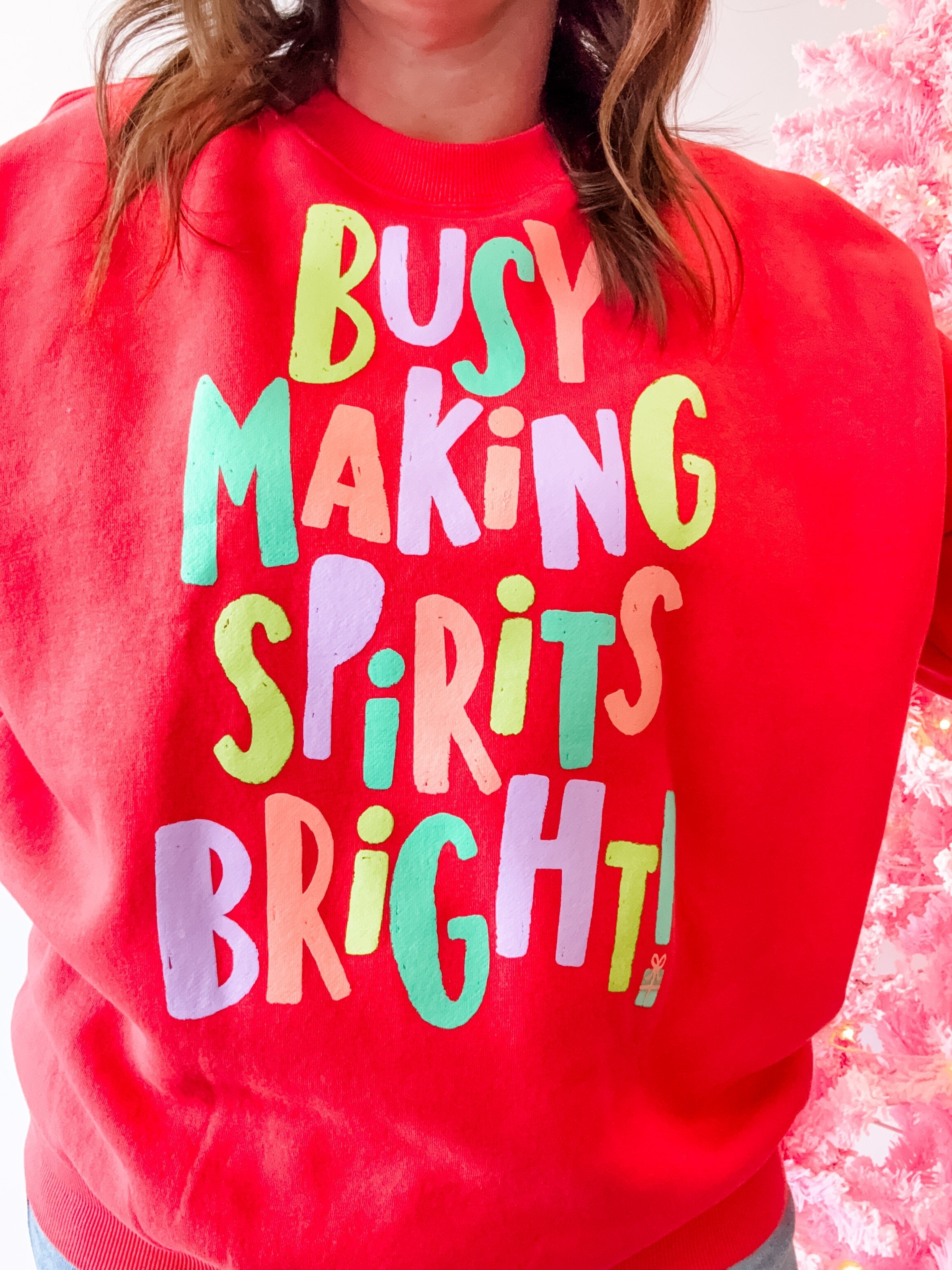 Busy Making Spirits Bright Sweatshirt - Just a Small Town Girl