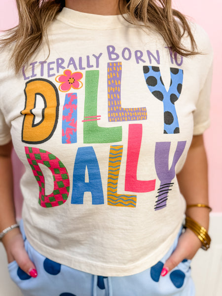 Literally Born To Dilly Dally Tee - Just a Small Town Girl